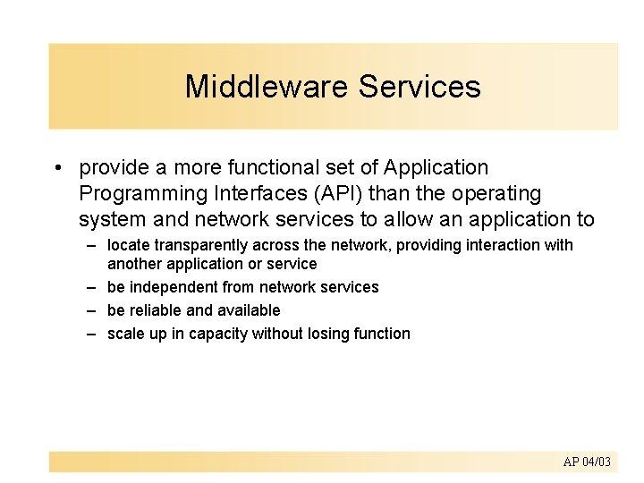 Middleware Services • provide a more functional set of Application Programming Interfaces (API) than