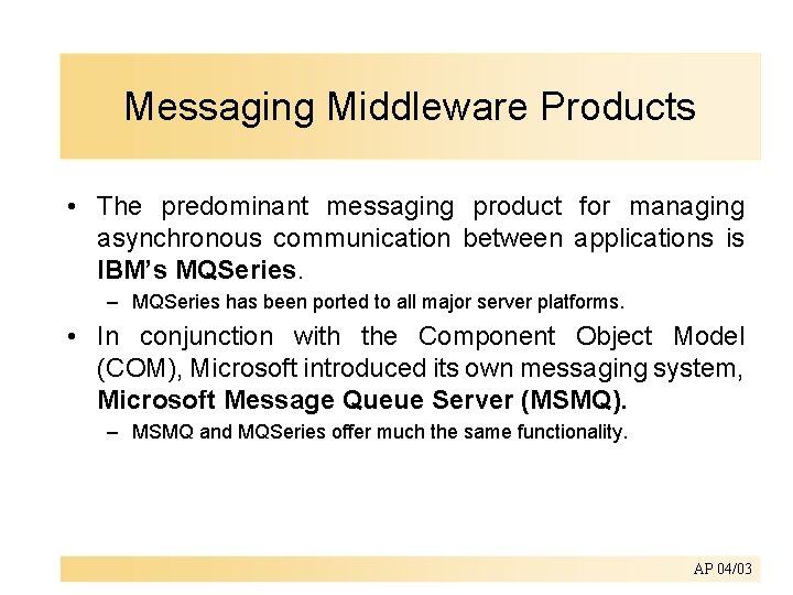 Messaging Middleware Products • The predominant messaging product for managing asynchronous communication between applications