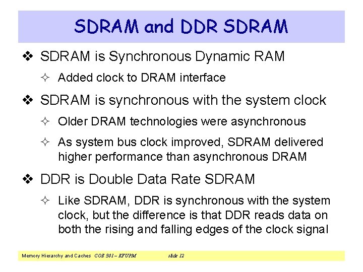 SDRAM and DDR SDRAM v SDRAM is Synchronous Dynamic RAM ² Added clock to