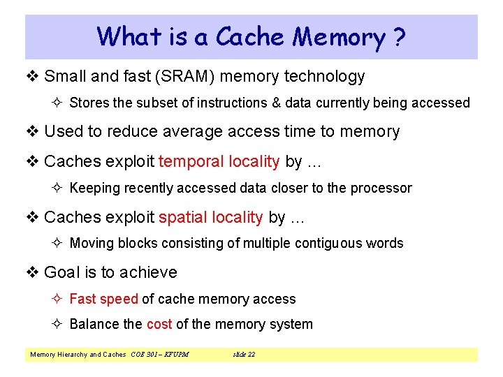 What is a Cache Memory ? v Small and fast (SRAM) memory technology ²