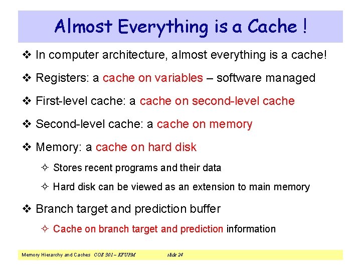 Almost Everything is a Cache ! v In computer architecture, almost everything is a