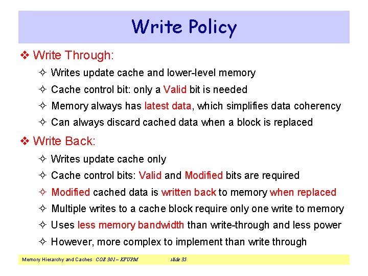 Write Policy v Write Through: ² Writes update cache and lower-level memory ² Cache