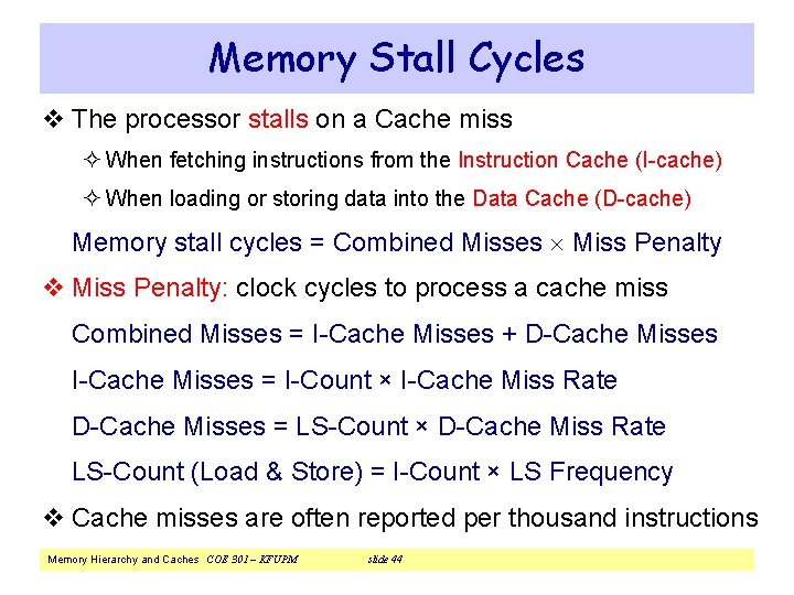 Memory Stall Cycles v The processor stalls on a Cache miss ² When fetching