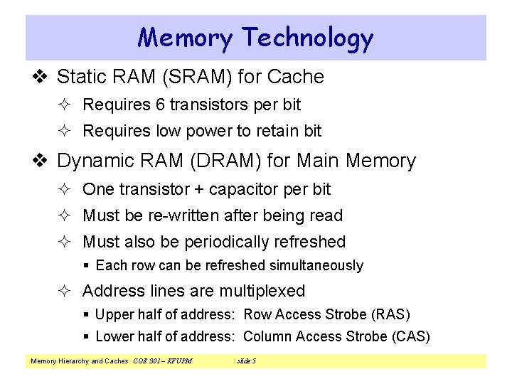 Memory Technology v Static RAM (SRAM) for Cache ² Requires 6 transistors per bit