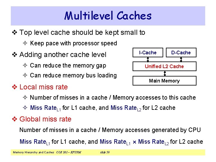 Multilevel Caches v Top level cache should be kept small to ² Keep pace