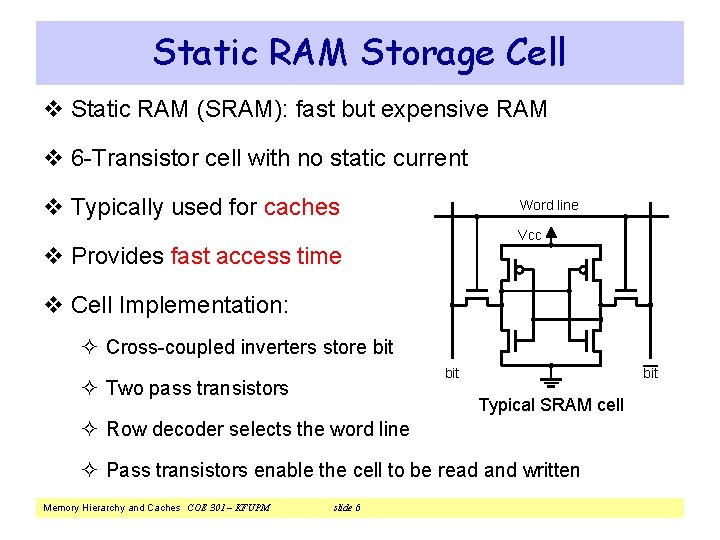 Static RAM Storage Cell v Static RAM (SRAM): fast but expensive RAM v 6