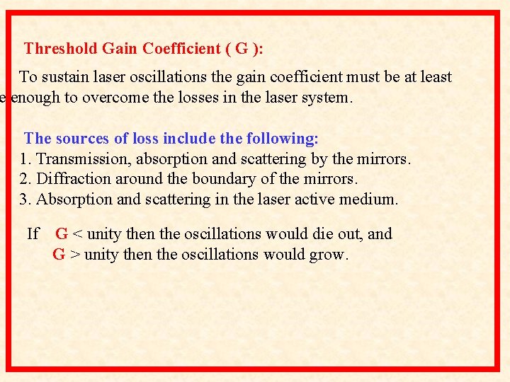 Threshold Gain Coefficient ( G ): To sustain laser oscillations the gain coefficient must Threshold Gain Coefficient ( G ): To sustain laser oscillations the gain coefficient must