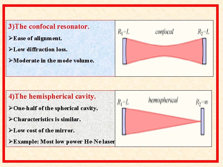 3)The confocal resonator. ØEase of alignment. ØLow diffraction loss. ØModerate in the mode volume. 3)The confocal resonator. ØEase of alignment. ØLow diffraction loss. ØModerate in the mode volume.