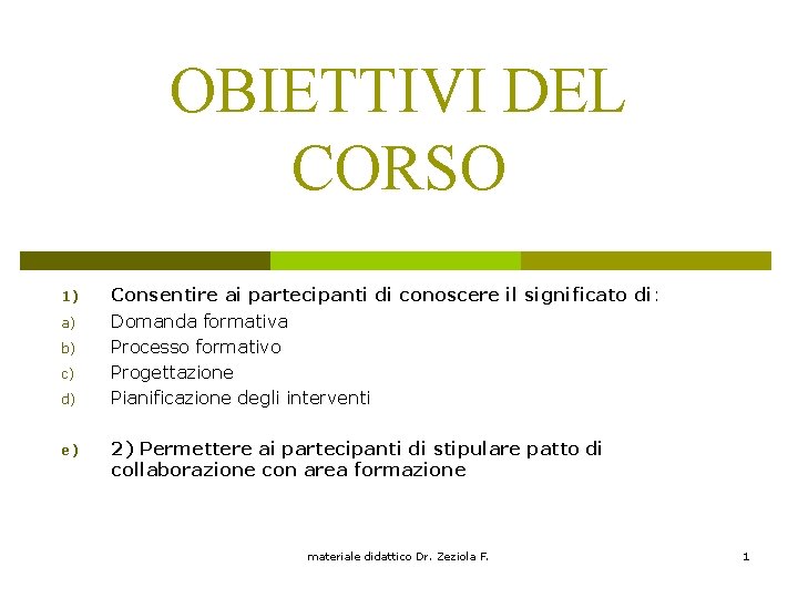 OBIETTIVI DEL CORSO 1) a) b) c) d) e) Consentire ai partecipanti di conoscere