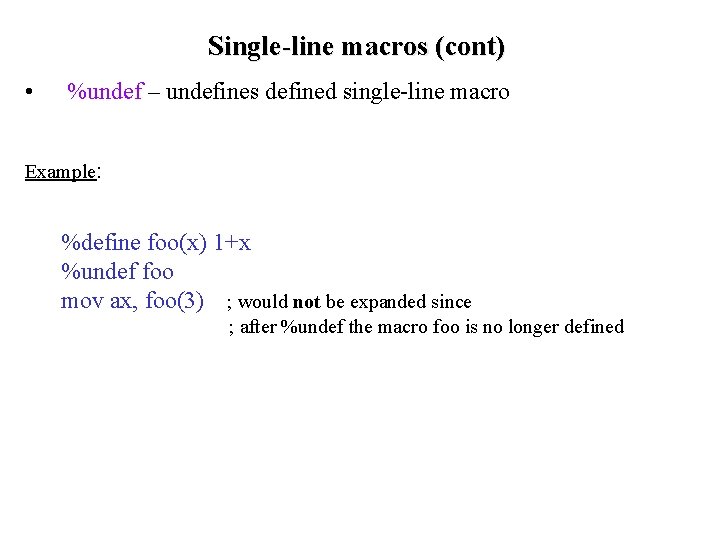 Single-line macros (cont) • %undef – undefines defined single-line macro Example: %define foo(x) 1+x Single-line macros (cont) • %undef – undefines defined single-line macro Example: %define foo(x) 1+x