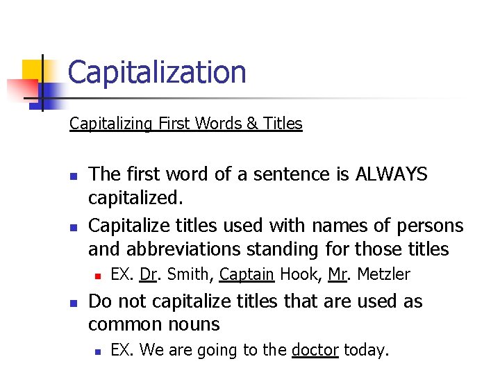 Capitalization Capitalizing First Words & Titles n n The first word of a sentence