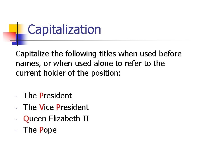 Capitalization Capitalize the following titles when used before names, or when used alone to