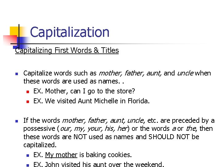 Capitalization Capitalizing First Words & Titles n n Capitalize words such as mother, father,