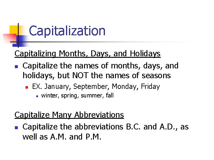 Capitalization Capitalizing Months, Days, and Holidays n Capitalize the names of months, days, and