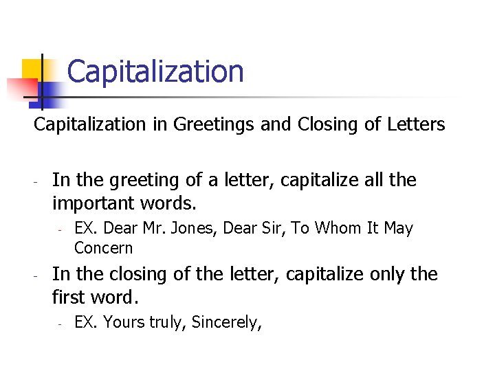 Capitalization in Greetings and Closing of Letters - In the greeting of a letter,