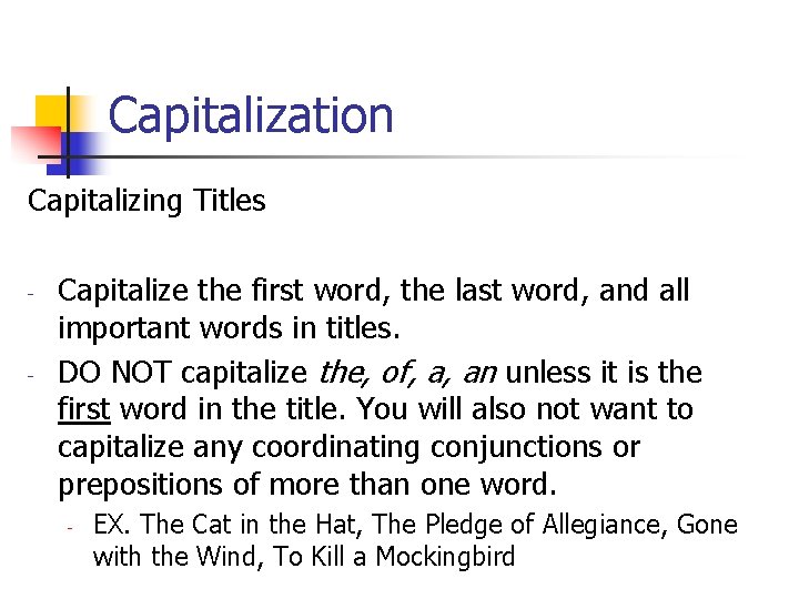 Capitalization Capitalizing Titles - - Capitalize the first word, the last word, and all
