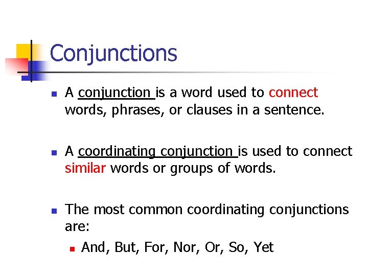 Conjunctions n n n A conjunction is a word used to connect words, phrases,