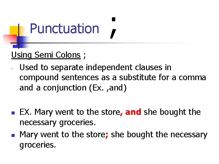 Punctuation ; Using Semi Colons ; - Used to separate independent clauses in compound