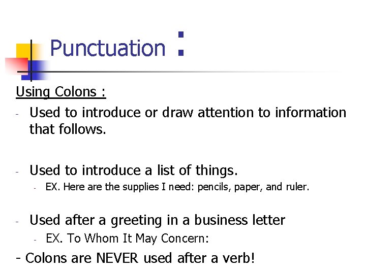 Punctuation : Using Colons : - Used to introduce or draw attention to information