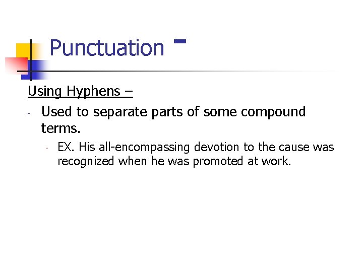 Punctuation - Using Hyphens – - Used to separate parts of some compound terms.