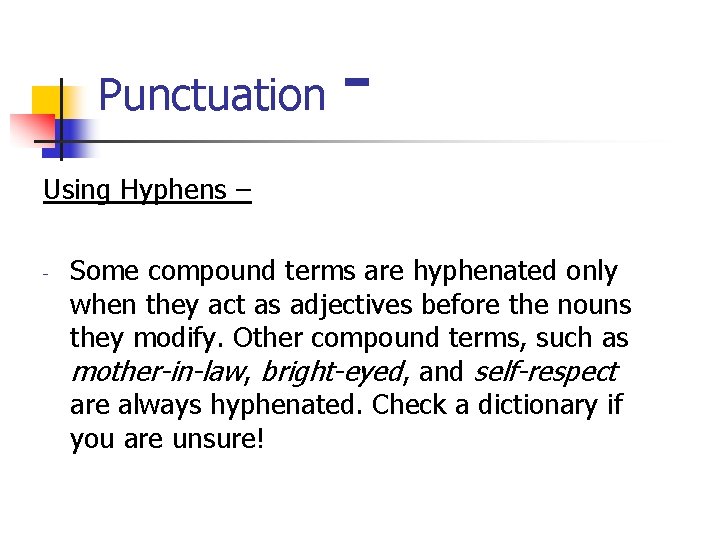 Punctuation - Using Hyphens – - Some compound terms are hyphenated only when they