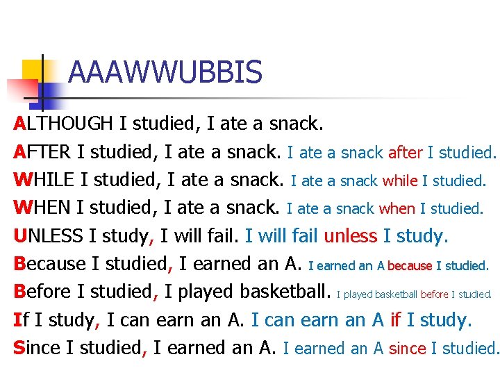 AAAWWUBBIS ALTHOUGH I studied, I ate a snack. AFTER I studied, I ate a
