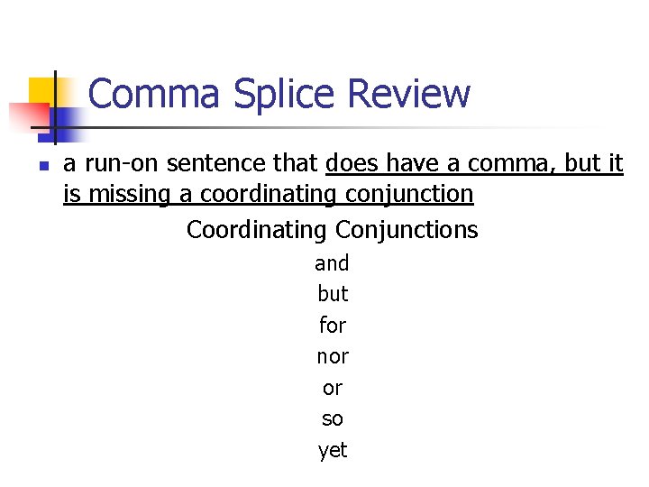 Comma Splice Review n a run-on sentence that does have a comma, but it