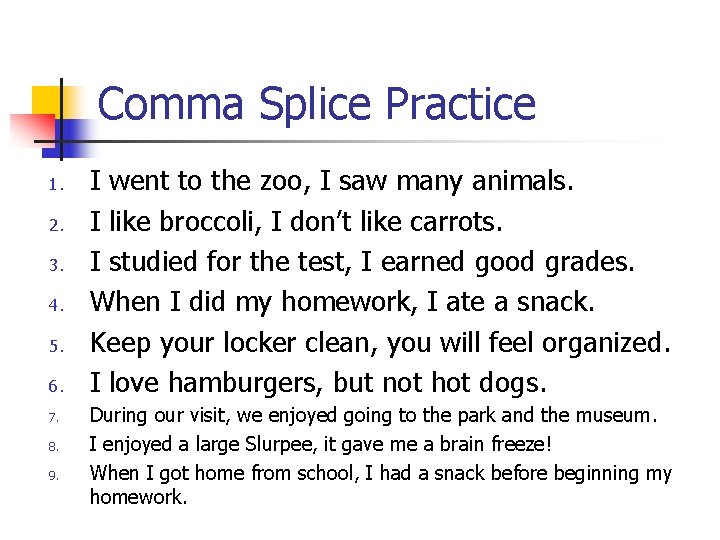 Comma Splice Practice 1. 2. 3. 4. 5. 6. 7. 8. 9. I went