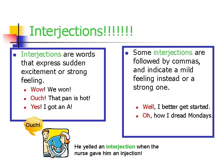 Interjections!!!!!!! n Interjections are words that express sudden excitement or strong feeling. n n