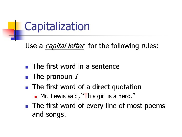 Capitalization Use a capital letter for the following rules: n n n The first