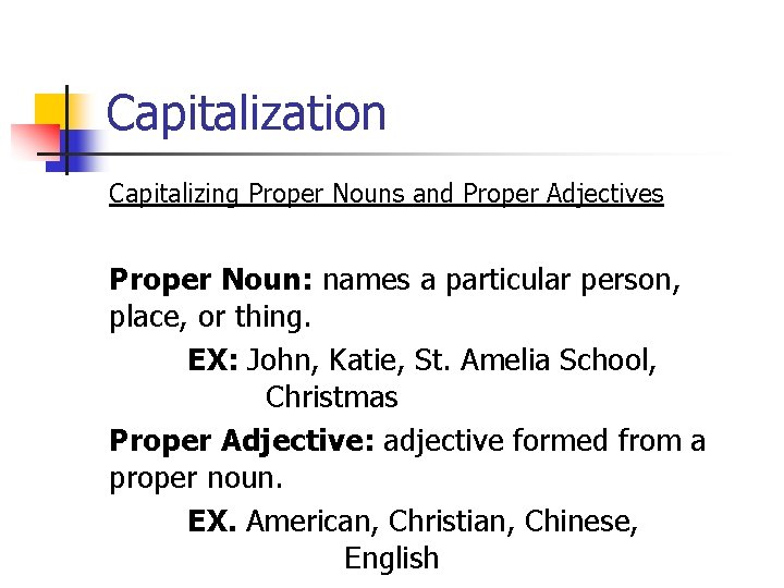 Capitalization Capitalizing Proper Nouns and Proper Adjectives Proper Noun: names a particular person, place,