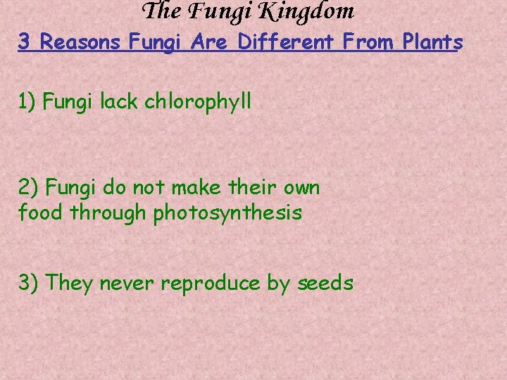 The Fungi Kingdom 3 Reasons Fungi Are Different From Plants 1) Fungi lack chlorophyll