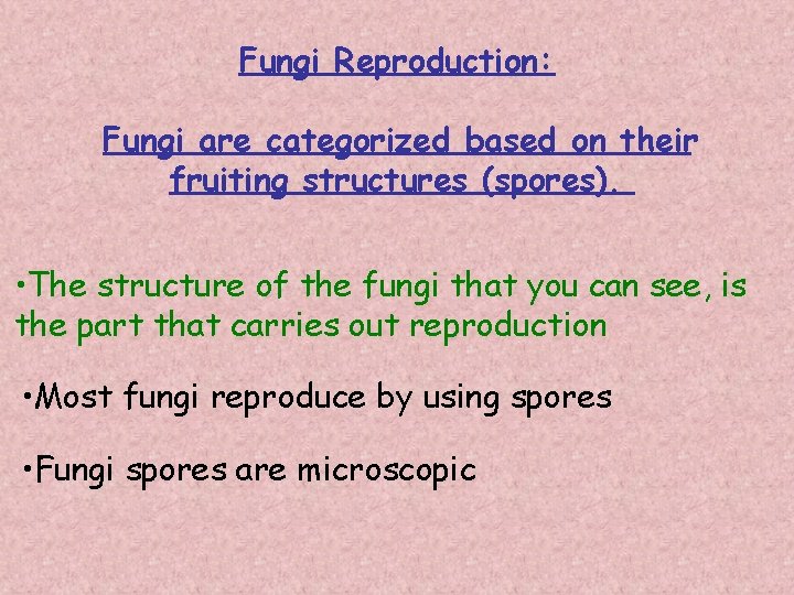 Fungi Reproduction: Fungi are categorized based on their fruiting structures (spores). • The structure