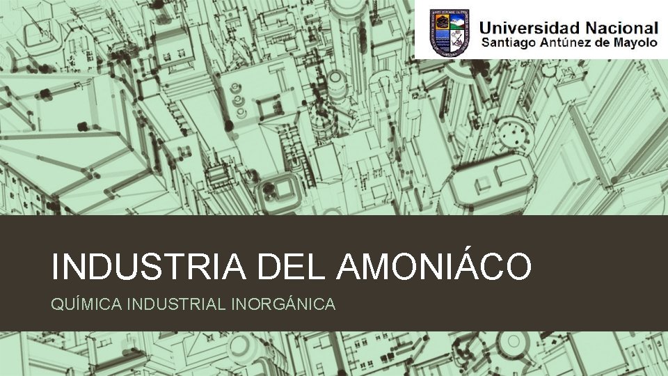 INDUSTRIA DEL AMONIÁCO QUÍMICA INDUSTRIAL INORGÁNICA 