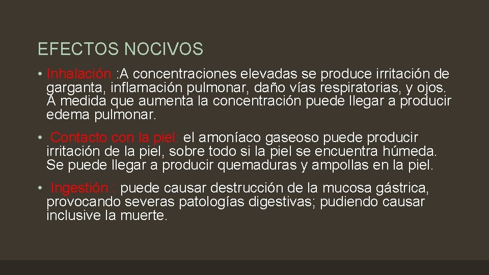 EFECTOS NOCIVOS • Inhalación : A concentraciones elevadas se produce irritación de garganta, inflamación