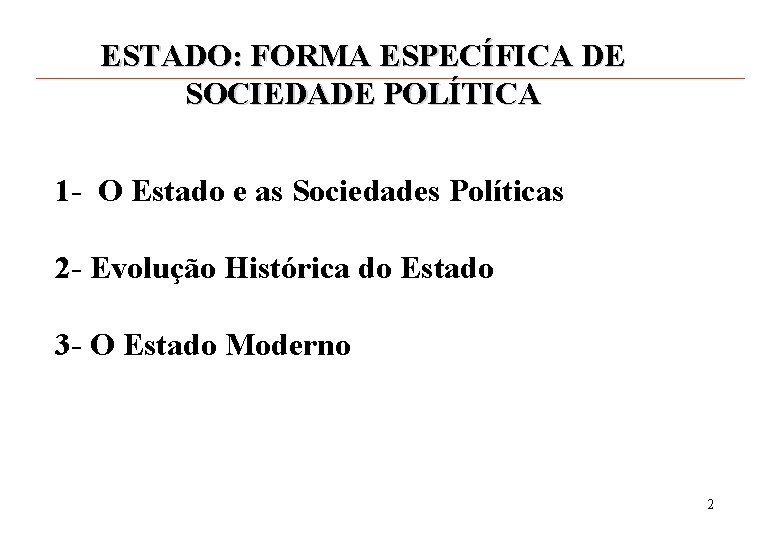 ESTADO: FORMA ESPECÍFICA DE SOCIEDADE POLÍTICA 1 - O Estado e as Sociedades Políticas