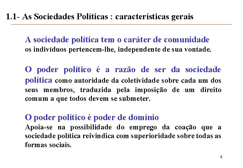 1. 1 - As Sociedades Políticas : características gerais A sociedade política tem o