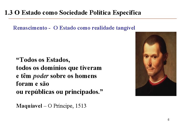 1. 3 O Estado como Sociedade Política Especifica Renascimento - O Estado como realidade