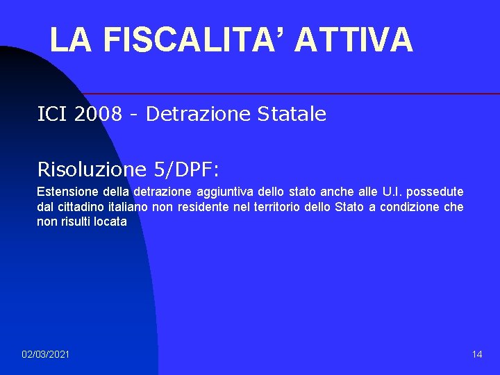 LA FISCALITA’ ATTIVA ICI 2008 - Detrazione Statale Risoluzione 5/DPF: Estensione della detrazione aggiuntiva