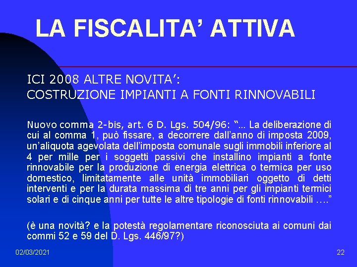 LA FISCALITA’ ATTIVA ICI 2008 ALTRE NOVITA’: COSTRUZIONE IMPIANTI A FONTI RINNOVABILI Nuovo comma