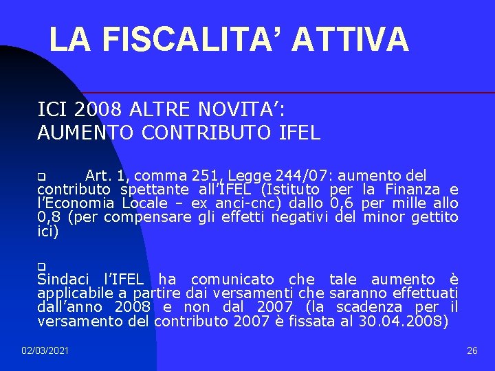 LA FISCALITA’ ATTIVA ICI 2008 ALTRE NOVITA’: AUMENTO CONTRIBUTO IFEL Art. 1, comma 251,