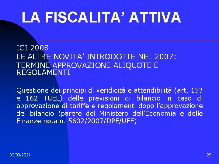 LA FISCALITA’ ATTIVA ICI 2008 LE ALTRE NOVITA’ INTRODOTTE NEL 2007: TERMINE APPROVAZIONE ALIQUOTE