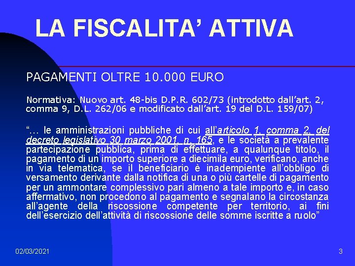 LA FISCALITA’ ATTIVA PAGAMENTI OLTRE 10. 000 EURO Normativa: Nuovo art. 48 -bis D.