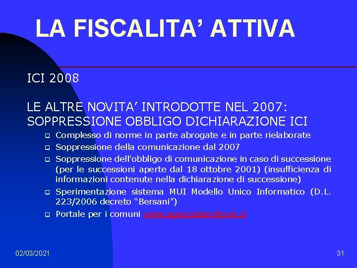 LA FISCALITA’ ATTIVA ICI 2008 LE ALTRE NOVITA’ INTRODOTTE NEL 2007: SOPPRESSIONE OBBLIGO DICHIARAZIONE