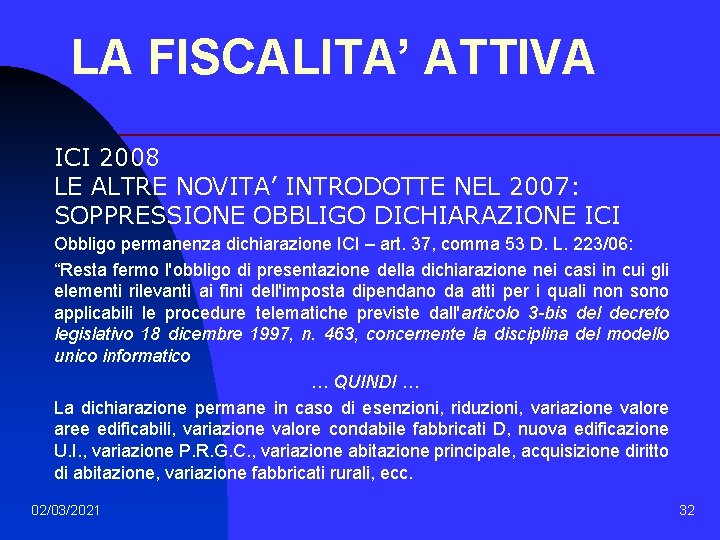 LA FISCALITA’ ATTIVA ICI 2008 LE ALTRE NOVITA’ INTRODOTTE NEL 2007: SOPPRESSIONE OBBLIGO DICHIARAZIONE