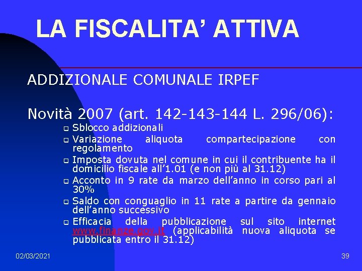 LA FISCALITA’ ATTIVA ADDIZIONALE COMUNALE IRPEF Novità 2007 (art. 142 -143 -144 L. 296/06):