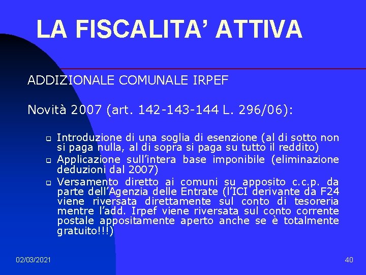 LA FISCALITA’ ATTIVA ADDIZIONALE COMUNALE IRPEF Novità 2007 (art. 142 -143 -144 L. 296/06):
