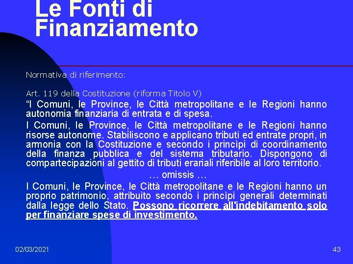 Le Fonti di Finanziamento Normativa di riferimento: Art. 119 della Costituzione (riforma Titolo V)