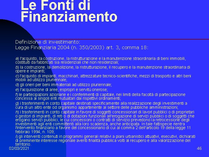 Le Fonti di Finanziamento Definizione di investimento: Legge Finanziaria 2004 (n. 350/2003) art. 3,