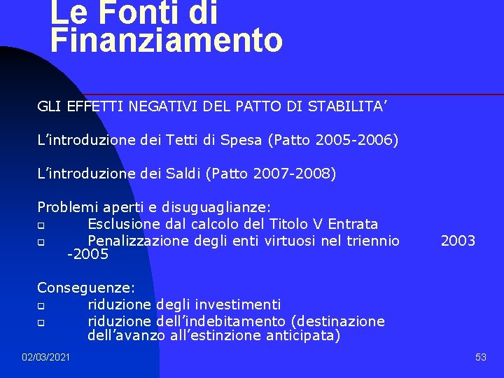 Le Fonti di Finanziamento GLI EFFETTI NEGATIVI DEL PATTO DI STABILITA’ L’introduzione dei Tetti